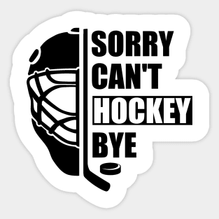 Sorry Can't Hockey Bye -  Funny Gift for Hockey players Sticker